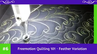 Freemotion Quilting 101 #6 - Feather Variation