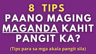 Paano maging maganda kahit feeling mo pangit ka? 8 Tips