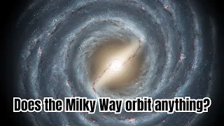 Do galaxies, including our own Milky Way, orbit anything in the universe?