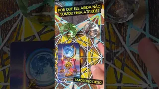 POR QUE ELE AINDA NÃO TOMOU UMA ATITUDE? #tarot #tarotreading #amor #tarotonline #tarotamor #examor