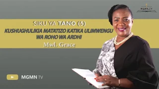 5.MWALIMU GRACE-- KUSHUGHULIKIA MATATIZO KATIKA ULIMWENGU WA ROHO WA ARDHI SIKU YA TANO(5)