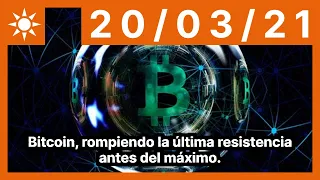 Bitcoin, rompiendo la última resistencia antes del máximo.