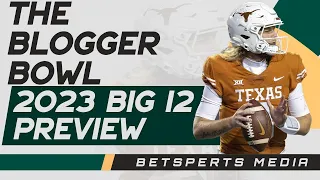 Blogger Bowl - 2023 Big 12 Preview | Is Texas Back???