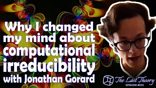 Why I changed my mind about computational irreducibility with Jonathan Gorard