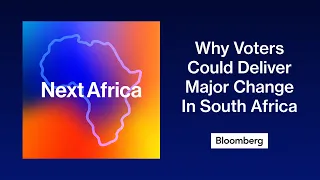 The Big Take: Why Voters Could Deliver Major Change In South Africa | Next Africa