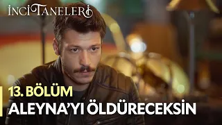 Aleyna'yı Öldüreceksin - İnci Taneleri (13. Bölüm)