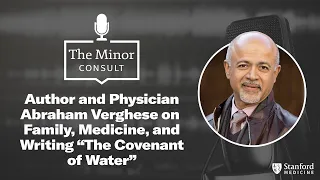 Author and Physician Abraham Verghese on Family, Medicine, and Writing “The Covenant of Water”