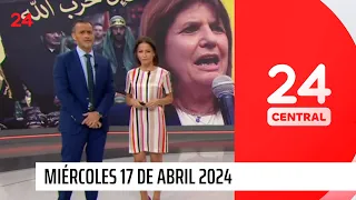 24 Central - Miércoles 17 de abril 2024 | 24 Horas TVN Chile