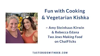 Two Jews Making Food, Fun with Cooking & Vegetarian Kishka with Amy Kirwin & Rebecca Edana | Ep 41