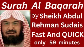 Surah Al Baqarah| Sheikh Abdur Rehman Sudais| Fast and speedy recitation in 59 min#al baqarah#quran