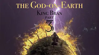 King Bran 3: The God-on-Earth