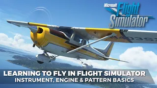 Learning To Fly in Microsoft Flight Simulator - #1 - Instruments, Engine & Patterns!