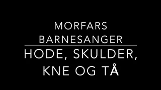 Hode, skulder, kne og tå - Morfars barnesanger