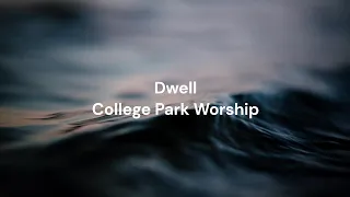 Dwell by College Park Worship | Lyric video