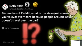 Bartenders of Reddit Reveal Stranges Conversation They've Overheard | r/AskReddit Story