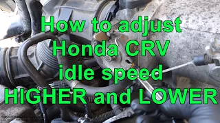 How to adjust Honda CRV idle speed to HIGHER or LOWER