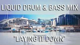 ► Liquid Drum & Bass Mix - "Laying It Down" - March 2017