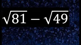 raiz cuadrada de 81 menos raiz de 49 , resta de raices cuadradas