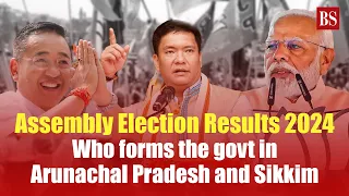 Assembly Election Results 2024: Who forms the govt in Arunachal Pradesh and Sikkim