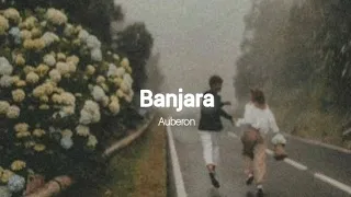 Banjara (slowed and reverb) | Auberon