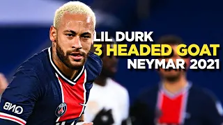 Neymar Jr 2021 • Lil Durk - 3 Headed Goat ft. Lil Baby & Polo G • Skills & Goals | HD