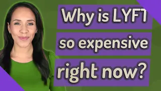 Why is LYFT so expensive right now?