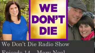 Episode 14 Spine surgeon who died and came back Dr. Mary Neal on We Don't Die Radio Show