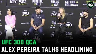 UFC 300 Q&A: Alex Pereira talks about headlining UFC 300; Crowd hates on Arman Tsarukyan