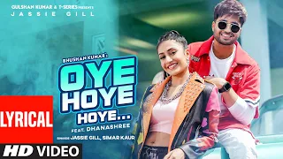 Jassie Gill: Oye Hoye Hoye (LYRICAL) Simar Kaur | Dhanashree| Avvy Sra | Happy R| Bhushan K| Arvindr