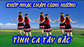 TÌNH CA TÂY BẮC💥KHỚP NHẠC CHẬM CÙNG HƯỚNG