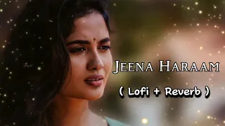 JEENA HARAAM | HINDI LOFI SONG🎵 | JUBIN 2024 #lofimusic#viral #lofireverb #youtubemusic