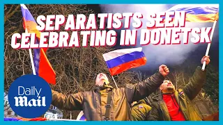 Ukraine chaos: Russian separatists celebrate in Donetsk after Putin address