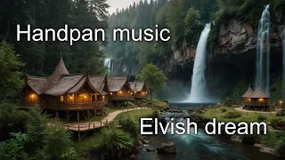 HANDPAN | Meditation Music | Music for Relax | Elvish Dream #1