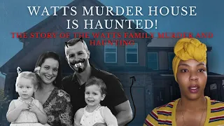 THE WATTS MURDER HOUSE IS HAUNTED! | The Story of The Watts Family