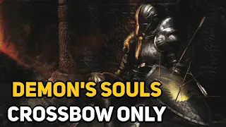 Can You Beat DEMON'S SOULS With Only a Crossbow?