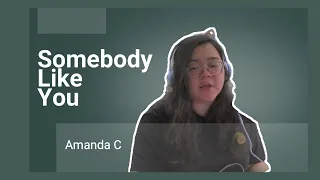 Somebody Like You by Amanda C (original song)
