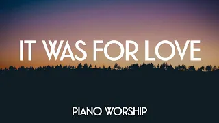 IT WAS FOR LOVE // PIANO WORSHIP INSTRUMENTAL MUSIC // JOHN 3:16