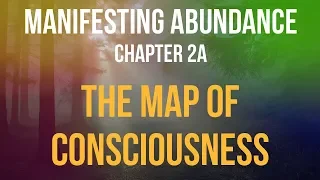 Manifesting Abundance - Chapter 2a: The Map Of Consciousness