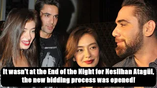 It wasn't at the End of the Night for Neslihan Atagül, the new bidding process was opened!