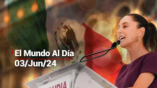 #ElMundoAlDia 03/06/24: México eligen a su primera mujer presidenta; líderes la felicitan