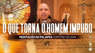 O que torna o homem impuro | (Mc 7, 1-8.14-15.21-23) #497 - Meditação da Palavra