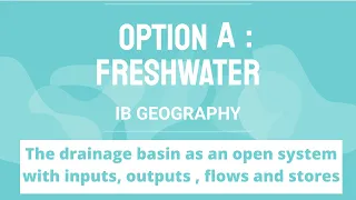 IB Geography: The drainage basin as an open system with inputs, output, flows and stores