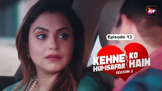 KEHNE KO HUMSAFAR HAIN SEASON 2 |  Episode 13 |  Ronit Bose Roy, Mona Singh, Gurdeep Kohli