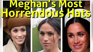 Meghan's Worst Hats! Meghan Markle's Worst Looks