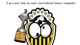 E se o pior time de cada Libertadores fosse o campeão?