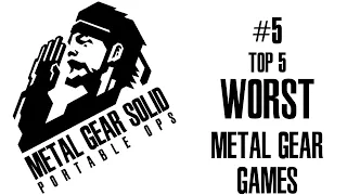 MGS Portable Ops - Top 5 WORST Metal Gear Games