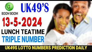 13/5/2024 UK 49s Lunch time Tea time prediction UK49 today triple number pairs prediction UK49s pair