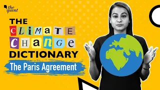 The Climate Change Dictionary | What Is The Paris Agreement? | The Quint