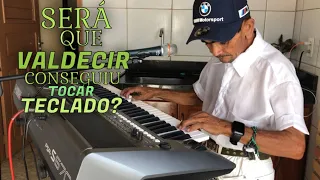 SERÁ QUE VALDECIR CONSEGUIU TOCAR TECLADO?