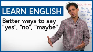 Improve Your Vocabulary: 21 ways to say YES, NO, and MAYBE